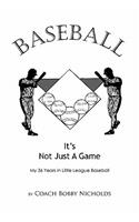 Baseball...it's Not Just A Game: My 36 Years in Little League Baseball(English)