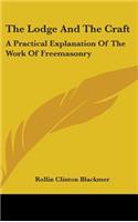 The Lodge And The Craft: A Practical Explanation Of The Work Of Freemasonry(English)
