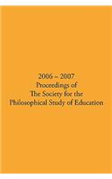 2006 - 2007 Proceedings of the Society for the Philosophical Study of Education