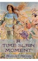 A Time Slain Moment: (English)