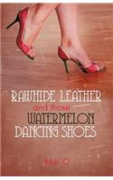 Rawhide Leather and Those Watermelon Dancing Shoes