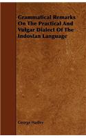 Grammatical Remarks on the Practical and Vulgar Dialect of the Indostan Language