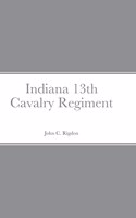 Historical Sketch And Roster Of The Indiana 13th Cavalry Regiment