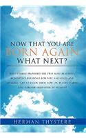 Now That You Are Born Again, What Next?: Jesus Christ provided the two most beautiful redemptive blessings for you: salvation and healing. Get to enjoy them now on planet Earth and forever 