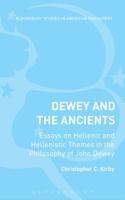 Dewey and the Ancients: Essays on Hellenic and Hellenistic Themes in the Philosophy of John Dewey