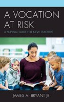 Vocation at Risk: A Survival Guide for New Teachers