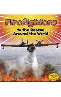 To the Rescue Firefighters to the Rescue Around the World