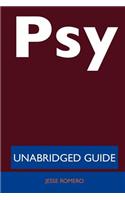 Psy (Rapper) - Unabridged Guide: (English)