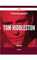 A New- Exciting Approach to Tom Hiddleston - 182 Facts