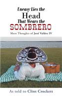 Uneasy Lies the Head That Wears the Sombrero