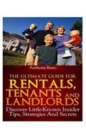 Ultimate Guide for Rentals, Tenants and Landlords, Discover Little-Known Insider Tips, Stratagies and Secrets
