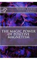 Magic Power of Positive Magnetism