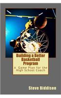 Building a Better Basketball Program: A Game Plan for the High School Coach(6 Winning Ways Basketball)
