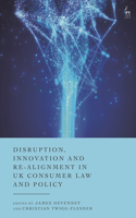 Disruption, Innovation and Re-alignment in UK Consumer Law and Policy