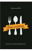 Food Journal 2016: Control Your Eating Habits Now: Weight Loss Journal & Food & Exercise Journal in One