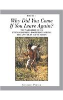 WHY DID YOU COME IF YOU LEAVE AGAIN? Volume 1: The Narrative of an Ethnographer's Footprints Among the Anyuak in South Sudan(English)