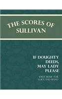 Scores of Sullivan - If Doughty Deeds, May Lady Please - Sheet Music for Voice and Piano