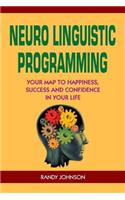 Neuro Linguistic Programming: Your Road to Happiness, Success and Confidence in your Life