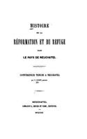 Histoire de la Réformation et du Refuge, dans le pays de Neuchatel