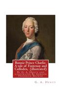 Bonnie Prince Charlie. A tale of Fontenoy and Culloden, By G. A. Henty (illustrated)