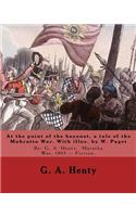 At the point of the bayonet, a tale of the Mahratta War. With illus. by W. Paget: By: G. A. Henty, Maratha War, 1803 -- Fiction. Walter Stanley Paget (1863-1935), the youngest and perhaps the least artistically talented of the thr