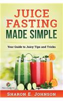 Juice Fasting Made Simple: Your Guide to Juicy Tips and Tricks