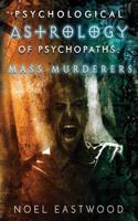 Psychological Astrology of Psychopaths: Mass Murderers