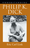 Understanding Philip K. Dick