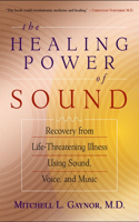 Healing Power of Sound: Recovery from Life-Threatening Illness Using Sound, Voice, and Music