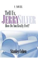 Tell Us, Jerry Silver, How Do You Really Feel?