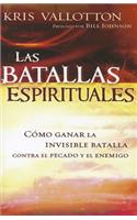 Las Batallas Espirituales: Cómo Ganar La Invisible Batalla Contra El Pecado Y El Enemigo