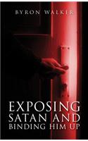 Exposing Satan and Binding Him Up