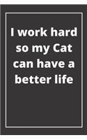 I work hard so my Cat can have a better life: Journal - Pink Diary, Planner, Gratitude, Writing, Travel, Goal, Bullet Notebook - 6x9 120 pages