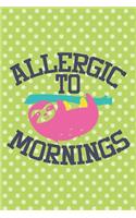 Allergic to Mornings - Cute Lazy Sloth Notebook for Sloth Lovers