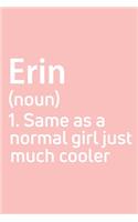 Erin Same as a normal girl just much cooler Notebook Gift, notebook for writing, Personalized Erin Name Gift Idea Notebook