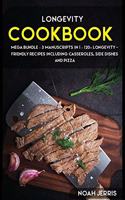 Longevity Cookbook: MEGA BUNDLE - 3 Manuscripts in 1 - 120+ Longevity - friendly recipes including casseroles, side dishes and pizza