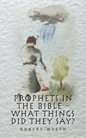 Prophets in the Bible - What Things Did They Say?