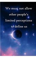 We must not allow other people's limited perceptions to define us