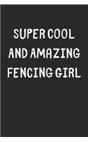 Super Cool And Amazing Fencing Girl: Lined Journal, 120 Pages, 6 x 9, Funny Fencing Gift Idea, Black Matte Finish (Super Cool And Amazing Fencing Girl Journal)