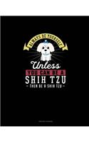 Always Be Yourself Unless You Can Be A Shih Tzu Then Be A Shih Tzu: Prayer Journal(259 Prayer Journal)