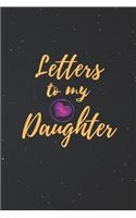 Letters to My Daughter: Blank NoteBook - Journal to Write In - Love You My Girl - Gift From a Mother To Daughter: Lined Notebook, 6" x 9", 100 pages