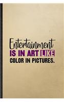 Entertainment Is in Art Like Color in Pictures: Lined Notebook For Circus Entertainment. Ruled Journal For Clown Acrobatics Juggling. Unique Student Teacher Blank Composition Great For School Writ
