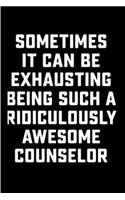 Sometimes it can be exhausting being such a ridiculously awesome counselor: Counselor Notebook journal Diary Cute funny humorous blank lined notebook Gift for student school college ruled graduation gift ... job working empl