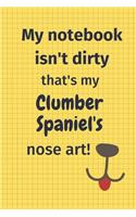 My Notebook Isn't Dirty That's My Clumber Spaniel's Nose Art: For Clumber Spaniel Dog Fans