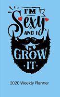 I'm Sexy and I Grow it - 2020 Weekly Planner: 12 Month Daily, Weekly 2020 Planner Organizer. January 2020 to December 2020 - Gift idea for Boyfriend, Husband, CoWorker, Valentines Day, Birthday.