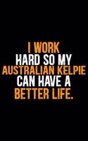 I Work Hard So My Australian Kelpie Can Have a Better Life