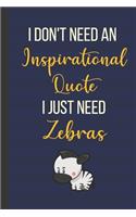 I Don't Need An Inspirational Quote I Just Need Zeras
