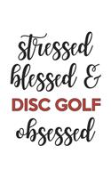 Stressed Blessed and Disc golf Obsessed Disc golf Lover Disc golf Obsessed Notebook A beautiful