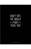 Don't Bite the Breast That Feeds You