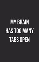 My Brain Has Too Many Tabs Open: Blank Lined Journal For Coworker Notebook Gag Gift